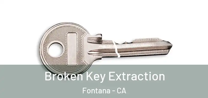  Broken Key Extraction Fontana - CA