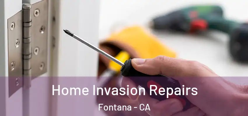  Home Invasion Repairs Fontana - CA